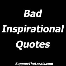 Bad Inspirational quotes