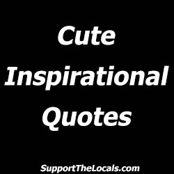 Cute inspirational quotes